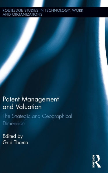 Patent Management and Valuation: The Strategic and Geographical Dimension / Edition 1