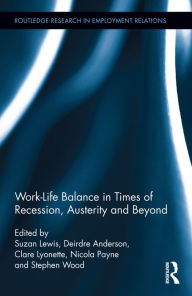 Title: Work-Life Balance in Times of Recession, Austerity and Beyond / Edition 1, Author: Suzan Lewis