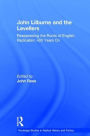 John Lilburne and the Levellers: Reappraising the Roots of English Radicalism 400 Years On