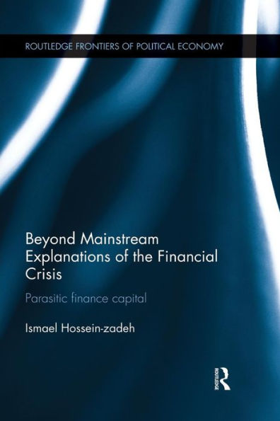 Beyond Mainstream Explanations of the Financial Crisis: Parasitic Finance Capital