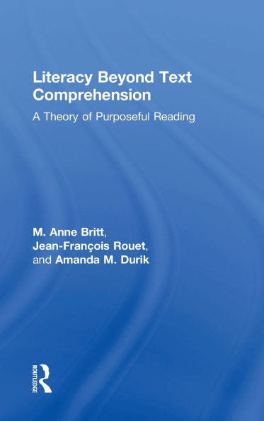 Literacy Beyond Text Comprehension: A Theory of Purposeful Reading