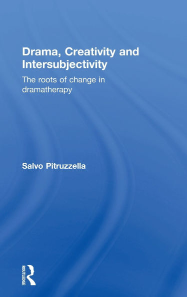 Drama, Creativity and Intersubjectivity: The Roots of Change Dramatherapy