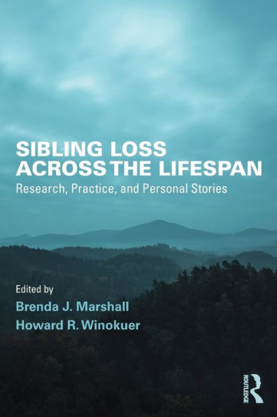 Sibling Loss Across the Lifespan: Research, Practice, and Personal Stories / Edition 1