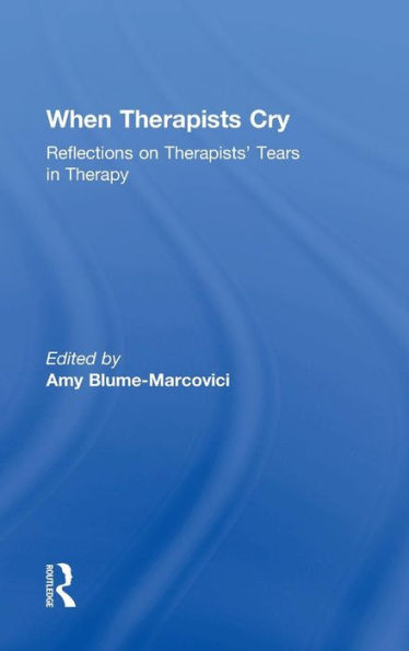 When Therapists Cry: Reflections on Therapists' Tears in Therapy / Edition 1