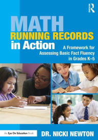 Title: Math Running Records in Action: A Framework for Assessing Basic Fact Fluency in Grades K-5 / Edition 1, Author: Nicki Newton