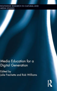 Title: Media Education for a Digital Generation / Edition 1, Author: Julie Frechette