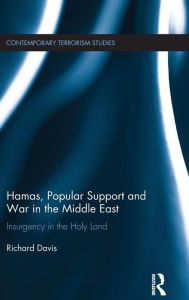 Title: Hamas, Popular Support and War in the Middle East: Insurgency in the Holy Land / Edition 1, Author: Richard Davis