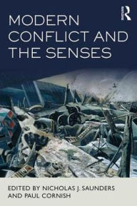 Title: Modern Conflict and the Senses / Edition 1, Author: Nicholas J. Saunders