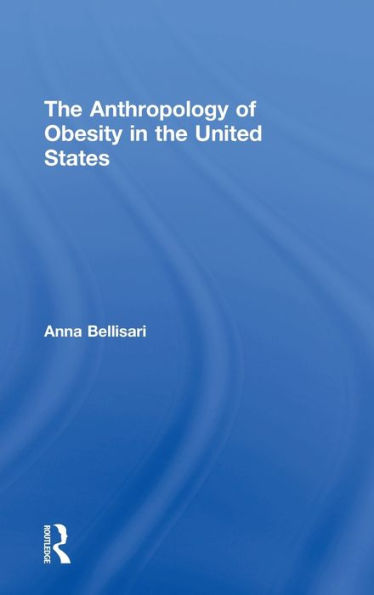 The Anthropology of Obesity in the United States / Edition 1