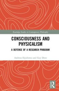 Title: Consciousness and Physicalism: A Defense of a Research Program, Author: Andreas Elpidorou