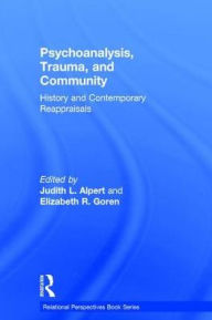 Title: Psychoanalysis, Trauma, and Community: History and Contemporary Reappraisals / Edition 1, Author: Judith L. Alpert