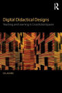 Digital Didactical Designs: Teaching and Learning in CrossActionSpaces / Edition 1