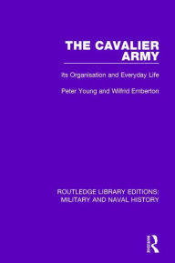 Title: The Cavalier Army: Its Organisation and Everyday Life, Author: Peter Young