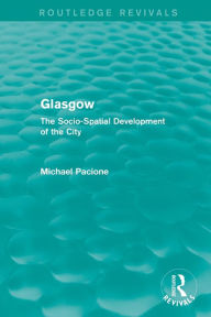 Title: Glasgow: The Socio-Spatial Development of the City, Author: Michael Pacione
