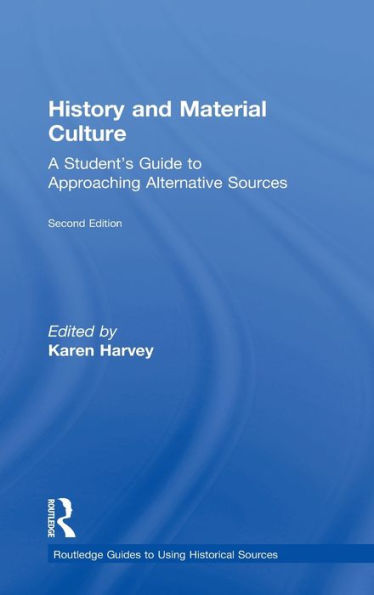 History and Material Culture: A Student's Guide to Approaching Alternative Sources