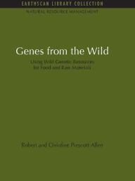 Title: Genes from the Wild: Using Wild Genetic Resources for Food and Raw Materials, Author: Robert Prescott-Allen