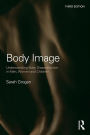 Body Image: Understanding Body Dissatisfaction in Men, Women and Children / Edition 3