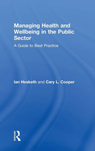 Title: Managing Health and Wellbeing in the Public Sector: A Guide to Best Practice, Author: Cary L. Cooper