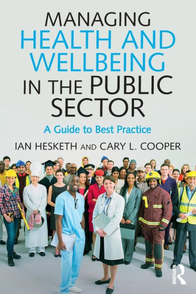 Managing Health and Wellbeing in the Public Sector: A Guide to Best Practice / Edition 1