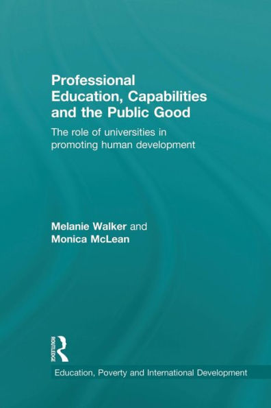 Professional Education, Capabilities and the Public Good: The role of universities in promoting human development / Edition 1