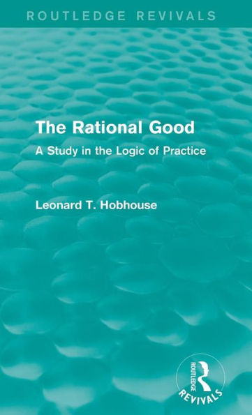 The Rational Good: A Study in the Logic of Practice / Edition 1