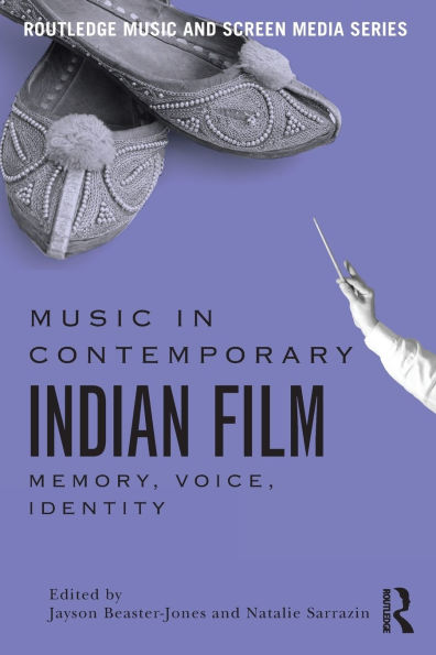 Music in Contemporary Indian Film: Memory, Voice, Identity / Edition 1