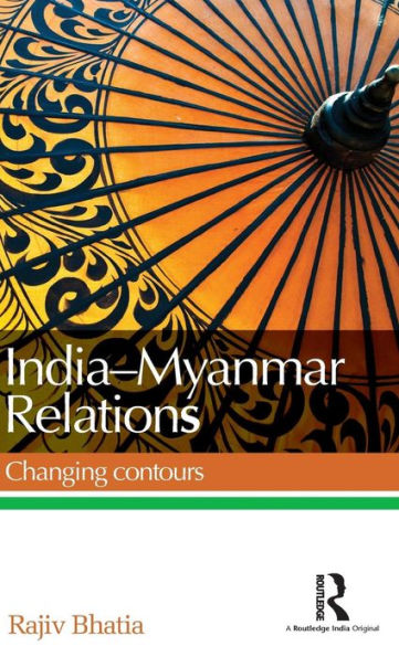 India--Myanmar Relations: Changing contours / Edition 1