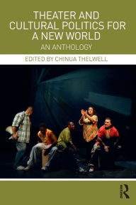 Title: Theater and Cultural Politics for a New World: An Anthology, Author: Chinua Thelwell