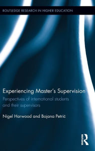 Title: Experiencing Master's Supervision: Perspectives of international students and their supervisors / Edition 1, Author: Nigel Harwood