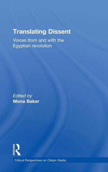 Translating Dissent: Voices From and With the Egyptian Revolution / Edition 1