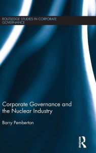 Title: Corporate Governance and the Nuclear Industry / Edition 1, Author: Barry Pemberton