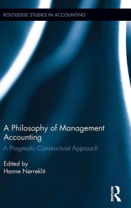 Title: A Philosophy of Management Accounting: A Pragmatic Constructivist Approach / Edition 1, Author: Hanne Nørreklit