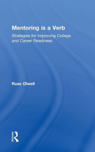 Title: Mentoring is a Verb: Strategies for Improving College and Career Readiness / Edition 1, Author: Russ Olwell