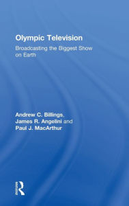 Title: Olympic Television: Broadcasting the Biggest Show on Earth, Author: Andrew C. Billings