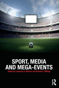 Title: Sport, Media and Mega-Events / Edition 1, Author: Lawrence A. Wenner