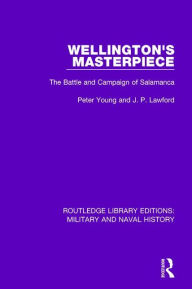 Title: Wellington's Masterpiece: The Battle and Campaign of Salamanca / Edition 1, Author: Peter Young