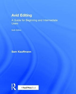 Avid Editing: A Guide for Beginning and Intermediate Users