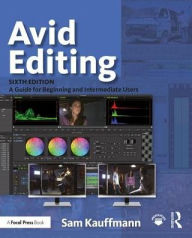 Title: Avid Editing: A Guide for Beginning and Intermediate Users / Edition 6, Author: Sam Kauffmann