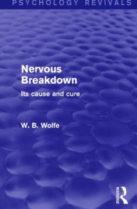 Title: Nervous Breakdown: Its Cause and Cure, Author: W. Wolfe