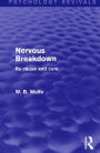 Nervous Breakdown (Psychology Revivals): Its Cause and Cure