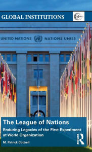 Title: The League of Nations: Enduring Legacies of the First Experiment at World Organization / Edition 1, Author: M. Cottrell
