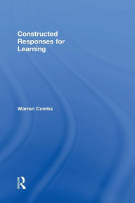 Title: Constructed Responses for Learning / Edition 1, Author: Warren Combs