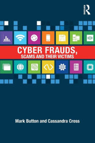 Title: Cyber Frauds, Scams and their Victims / Edition 1, Author: Mark Button