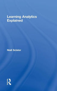 Title: Learning Analytics Explained / Edition 1, Author: Niall Sclater