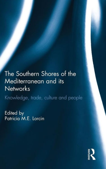 The Southern Shores of the Mediterranean and its Networks: Knowledge, Trade, Culture and People / Edition 1