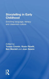 Title: Storytelling in Early Childhood: Enriching language, literacy and classroom culture / Edition 1, Author: Teresa Cremin