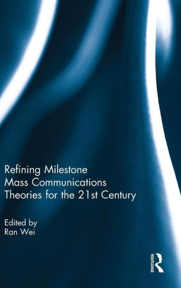 Refining Milestone Mass Communications Theories for the 21st Century / Edition 1