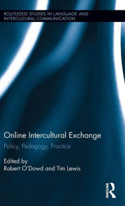 Title: Online Intercultural Exchange: Policy, Pedagogy, Practice / Edition 1, Author: Robert O'Dowd