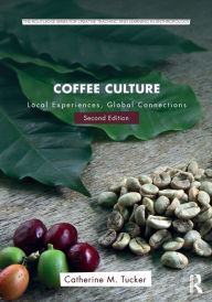 Title: Coffee Culture: Local Experiences, Global Connections / Edition 2, Author: Catherine M. Tucker