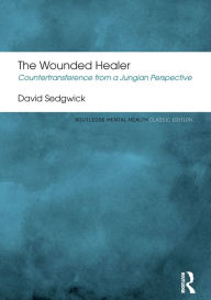 Title: The Wounded Healer: Countertransference from a Jungian Perspective / Edition 2, Author: David Sedgwick